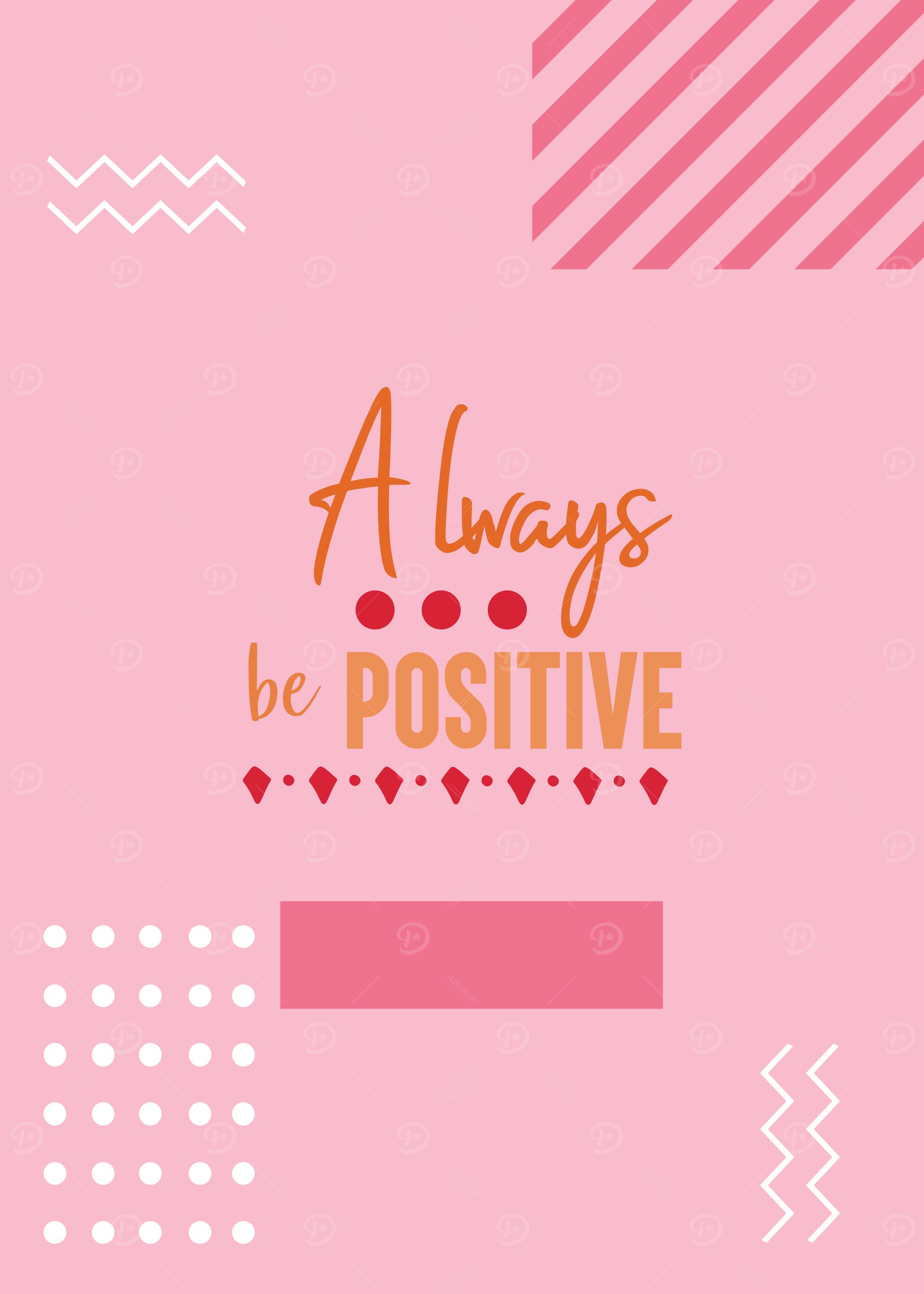always be postive
