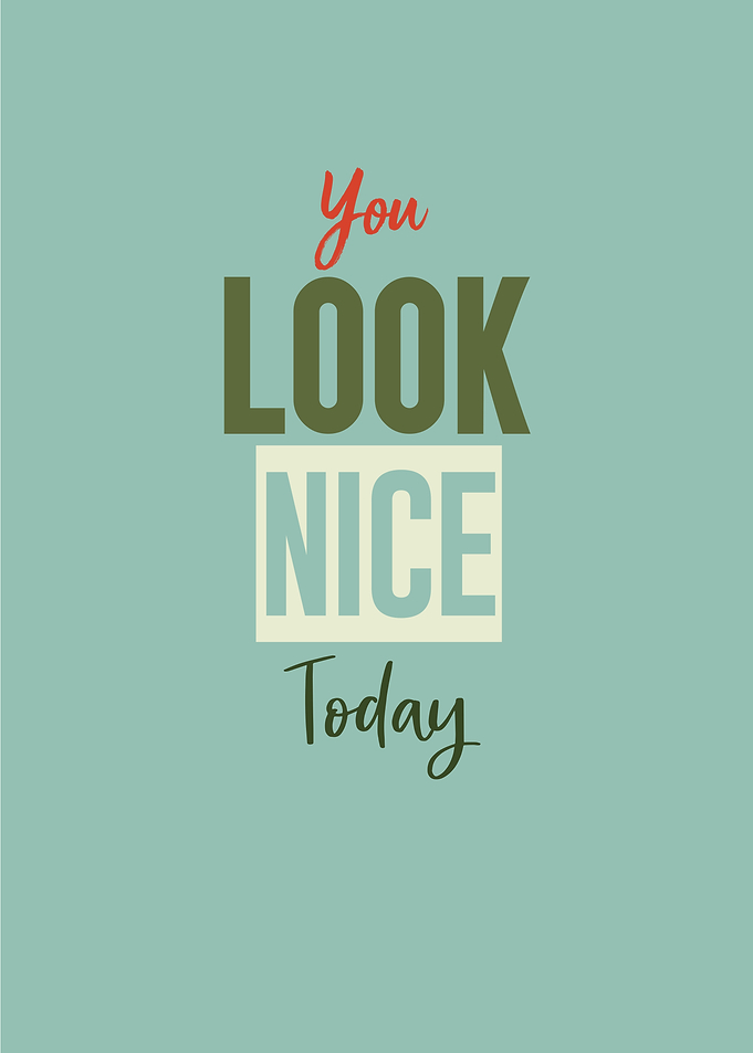 you look nice today