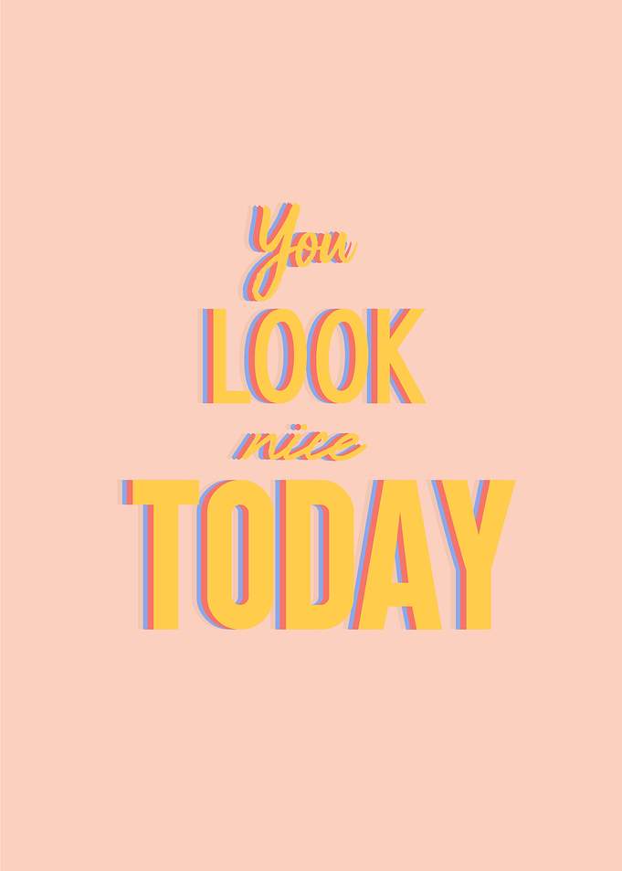 you look nice today