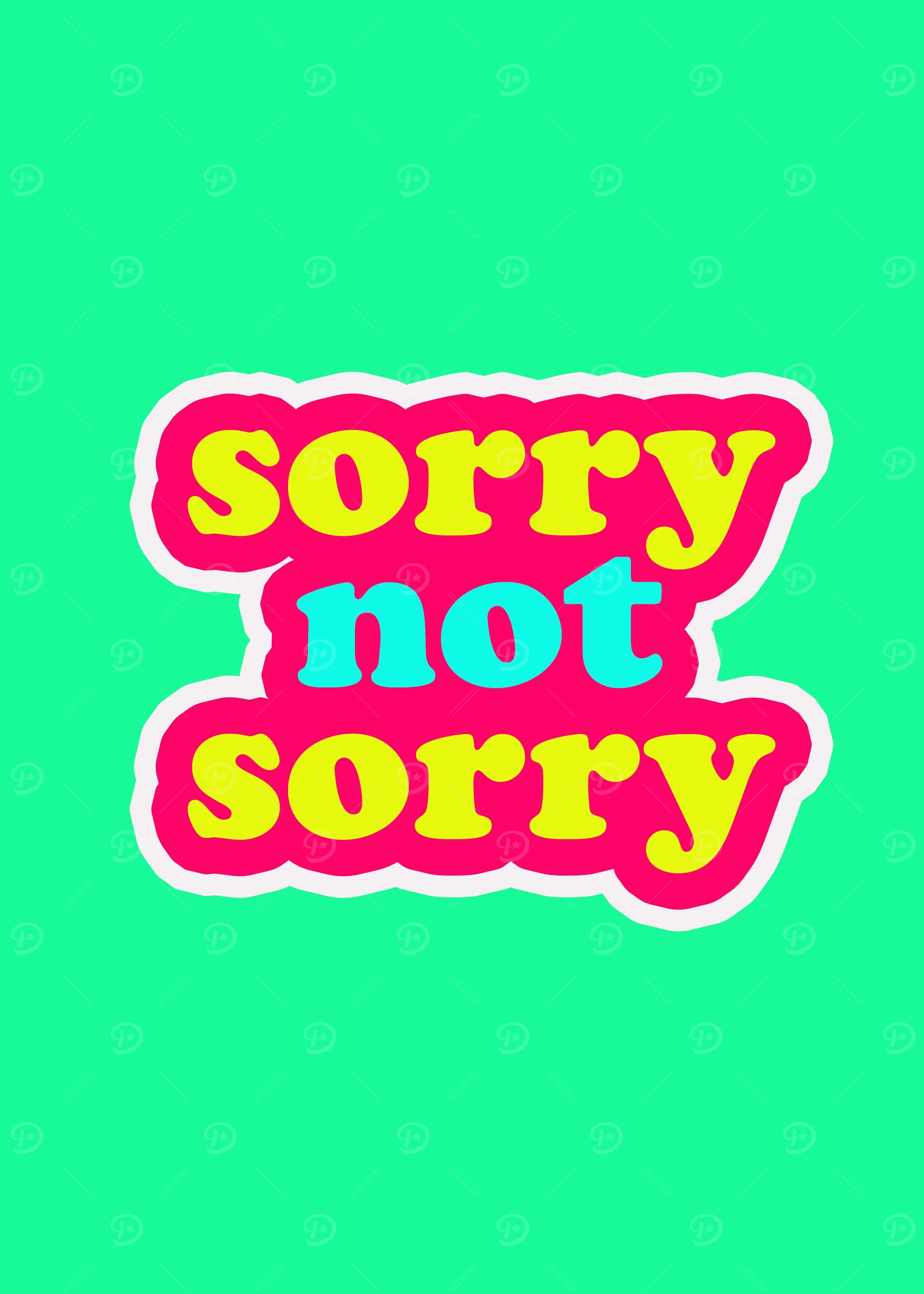 sorry not sorry