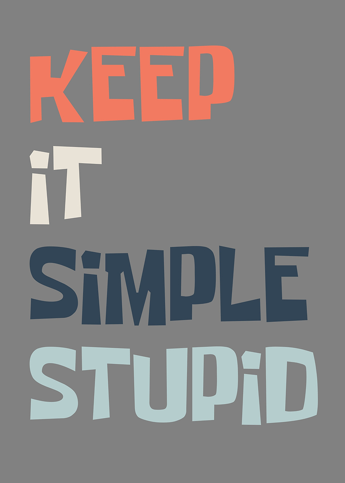 KEEP IT SIMPLE STUPID