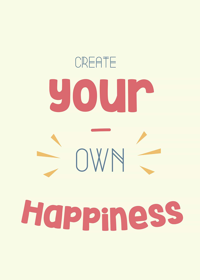 create your own happiness