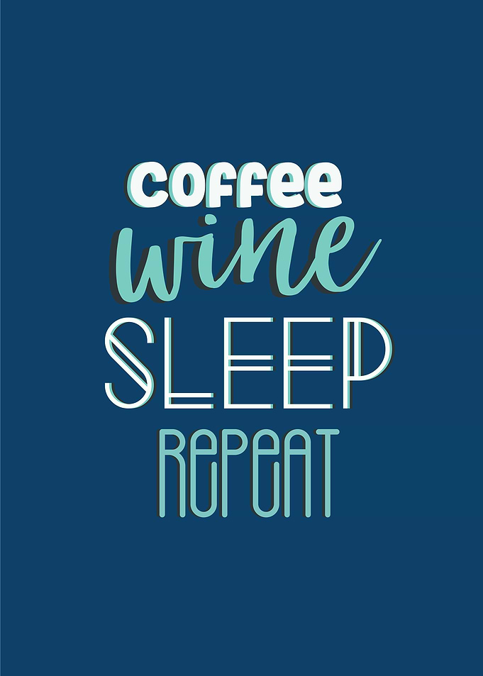 coffee wine sleep repeat