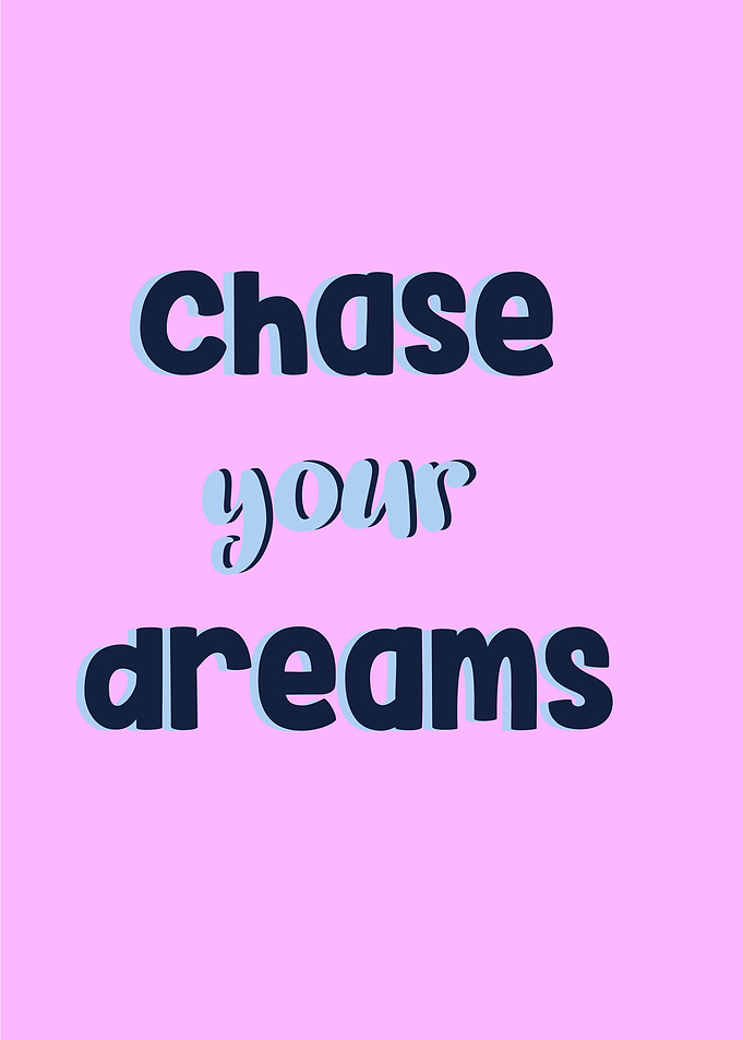 chase your dreams