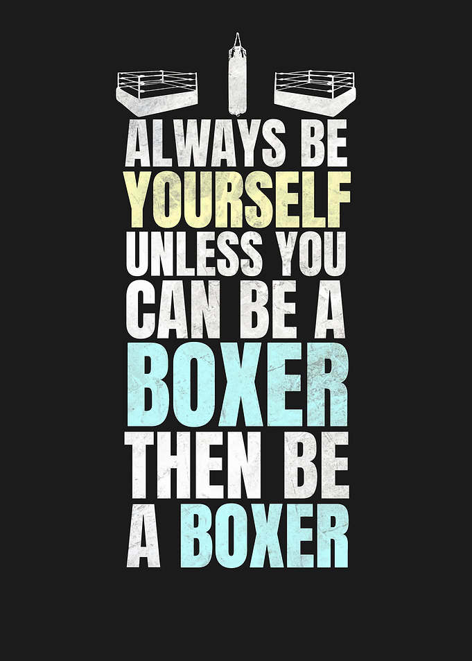 ALWAYS BE A BOXER