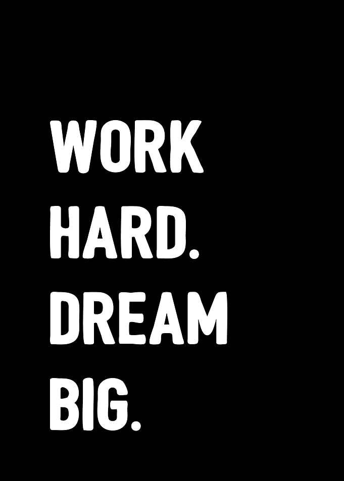 Work hard dream big