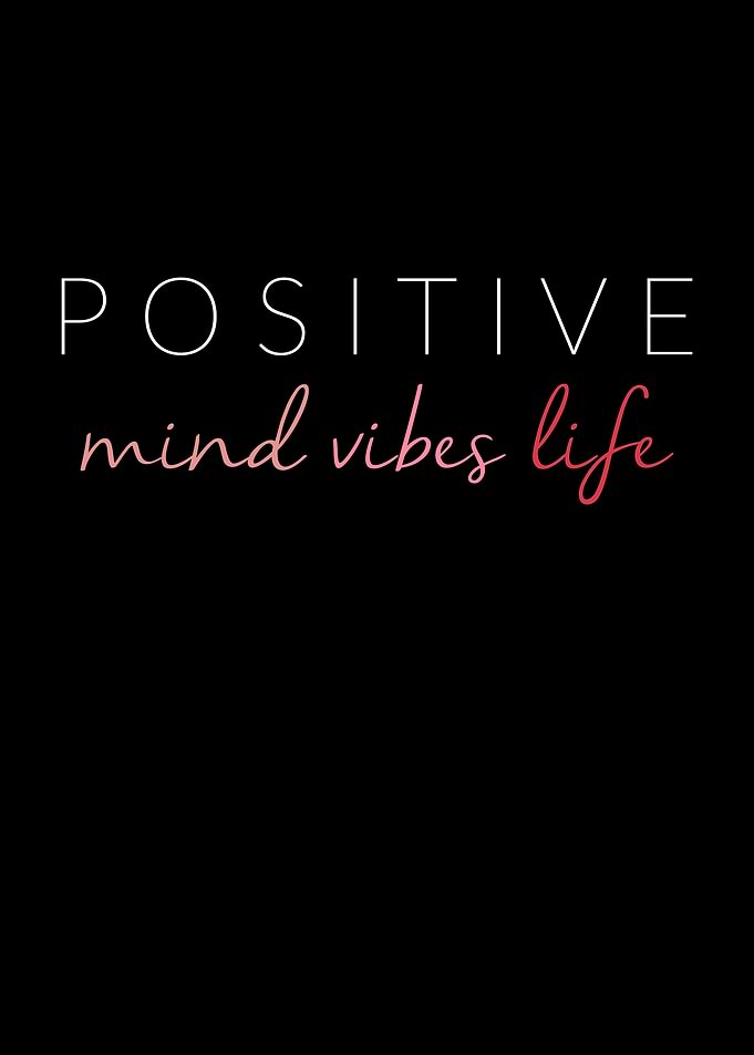 Positive mind vibes life