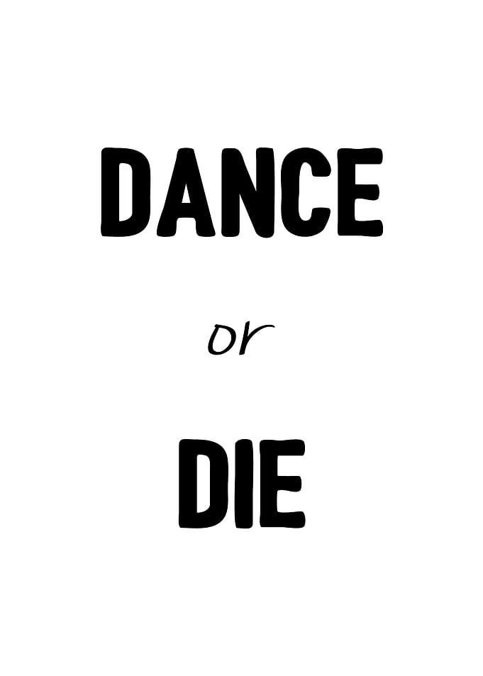 Dance or die