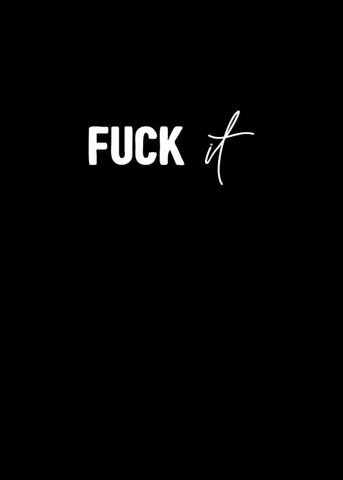 Fuck it
