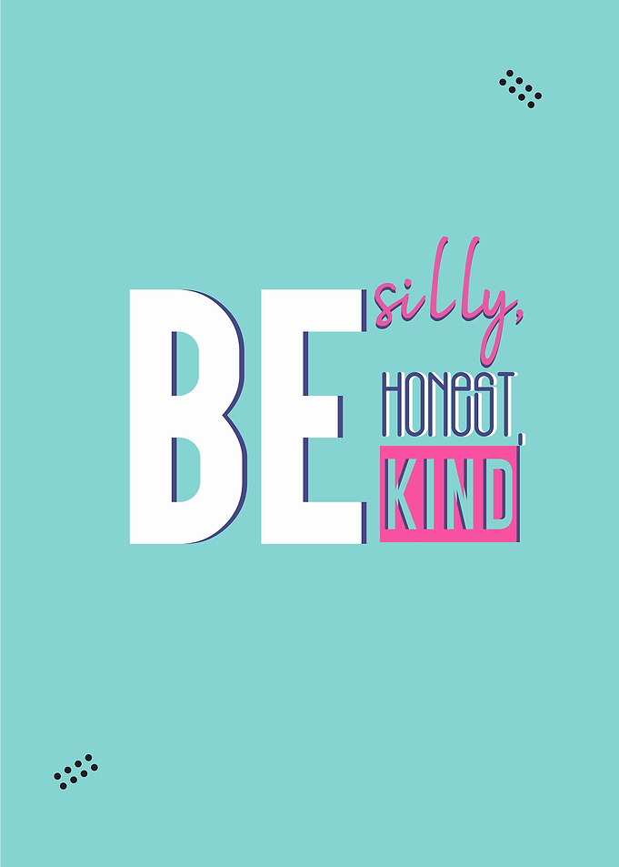 be silly honest and kind