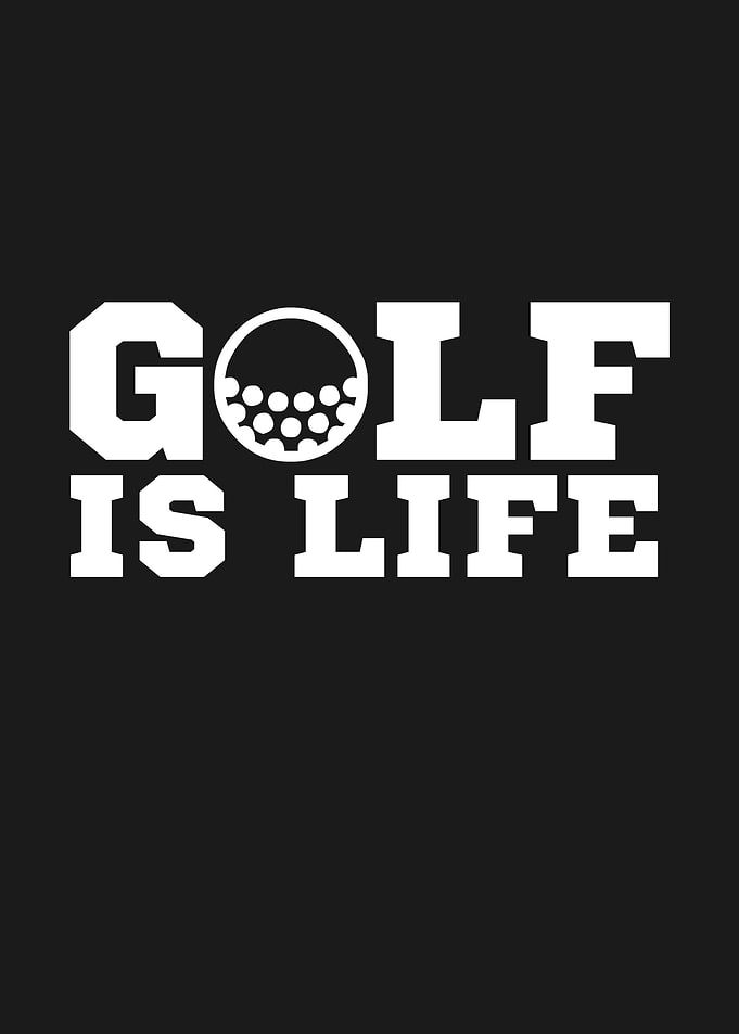 GOLF IS LIFE