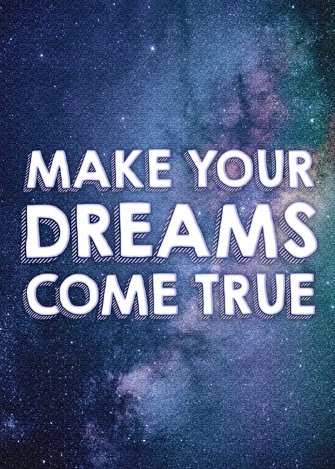 Make your dreams come true