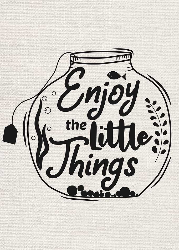 Enjoy the little things