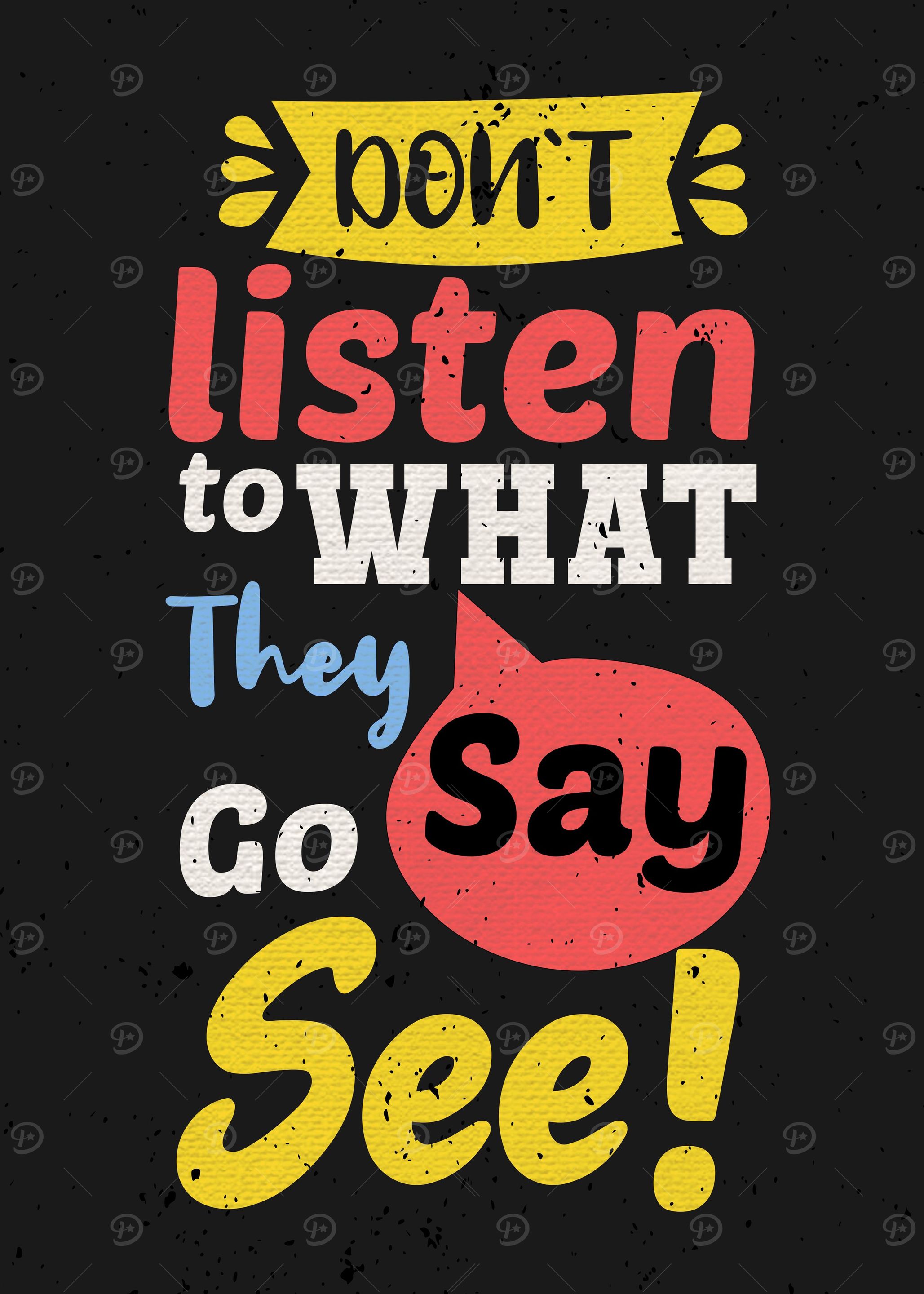 Do not listen to what