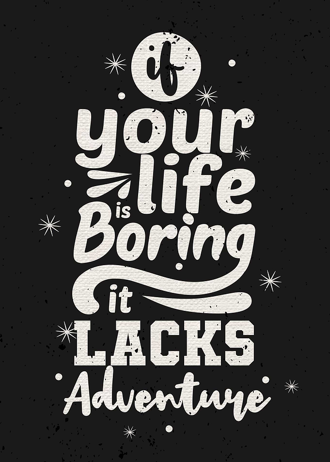 If your life is boring it