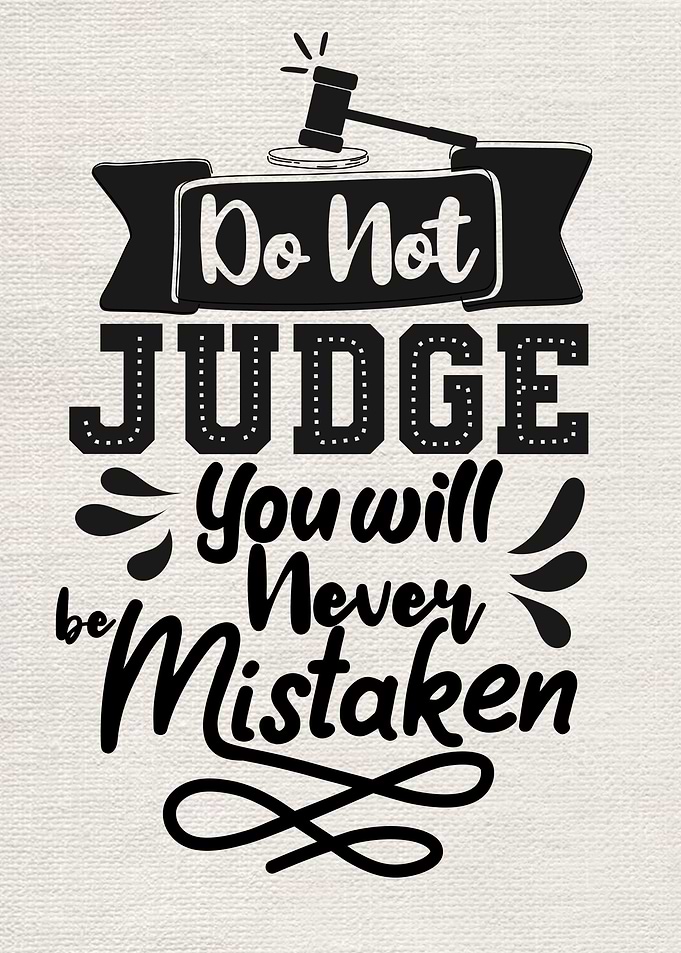 Dont judge you will be