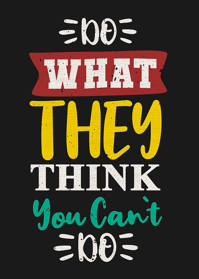 Do what they think you can