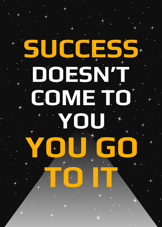Success doesnt come you go