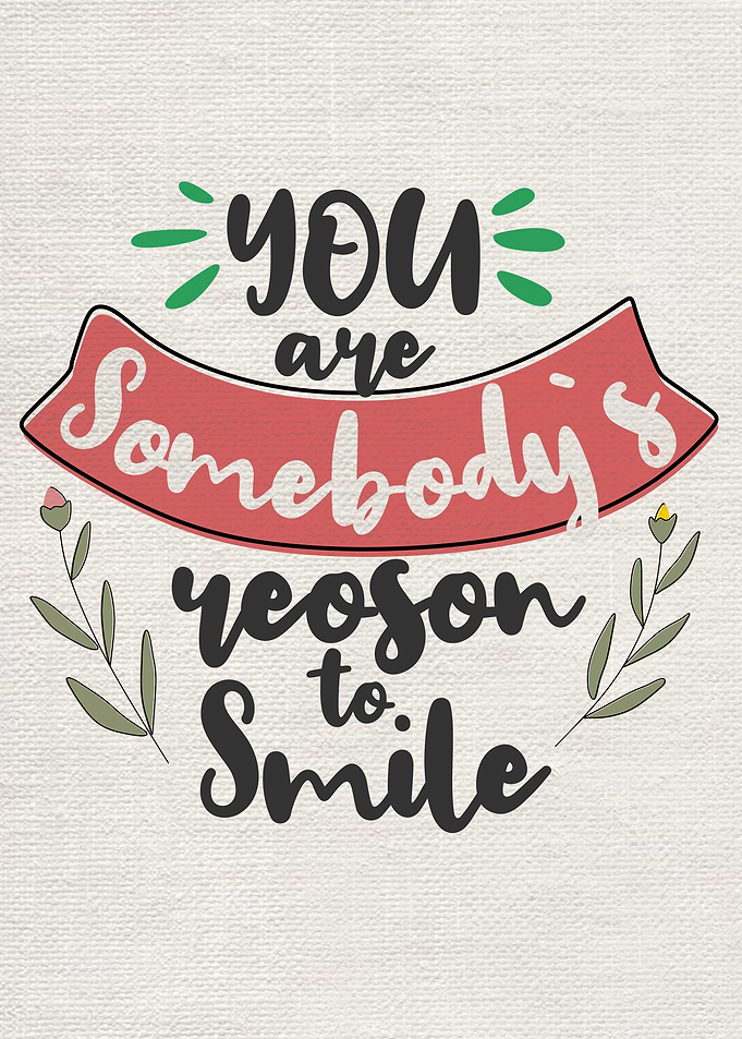 You are somebodys reason
