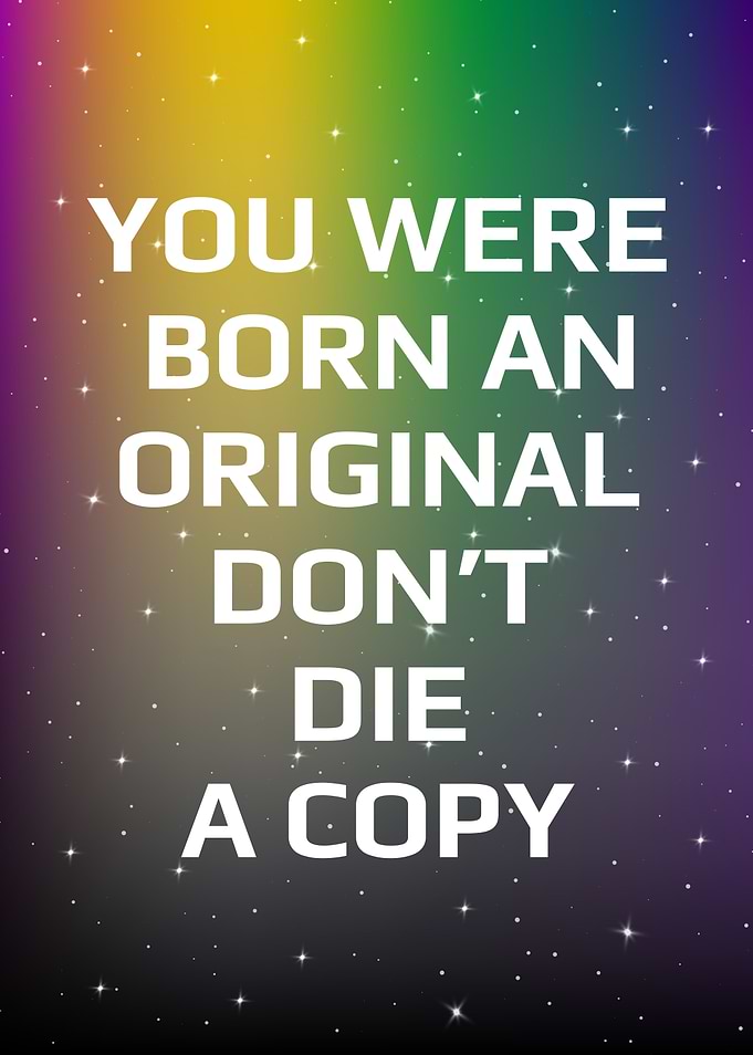 You were born an original