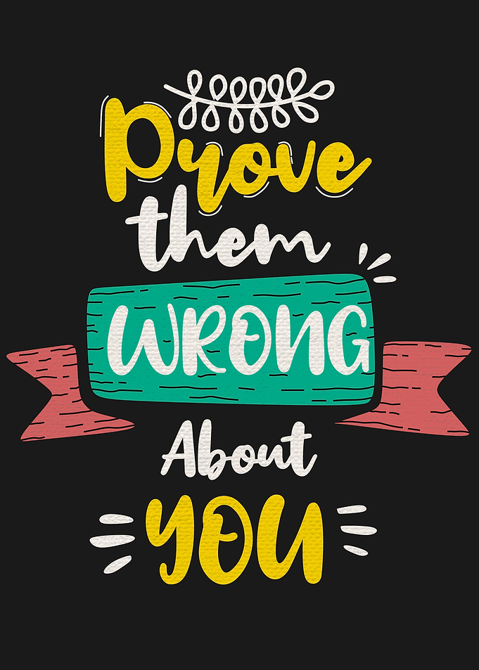 Prove them wrong about you