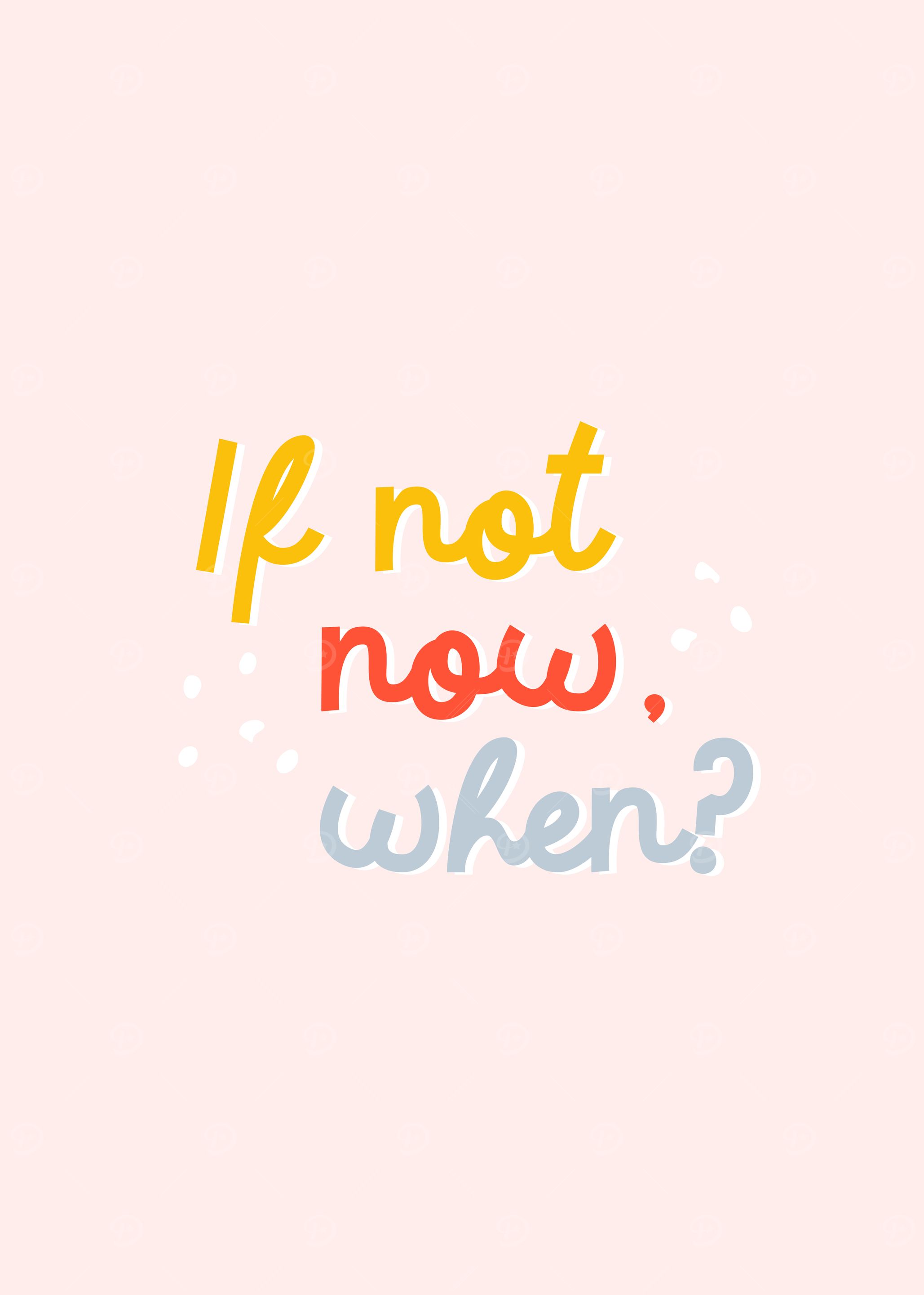 If not now when
