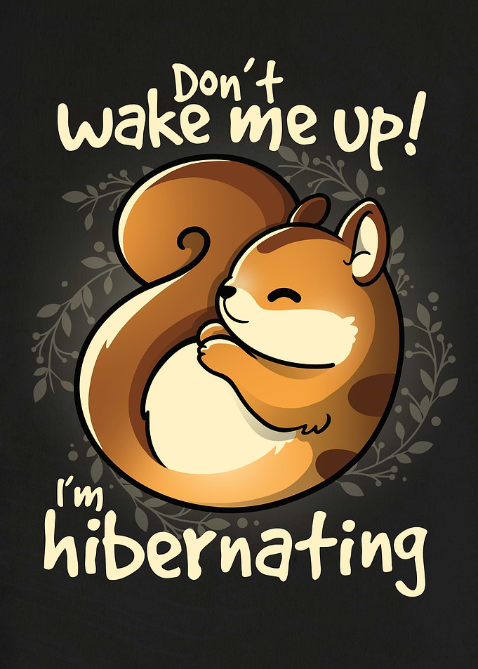 Im hibernating