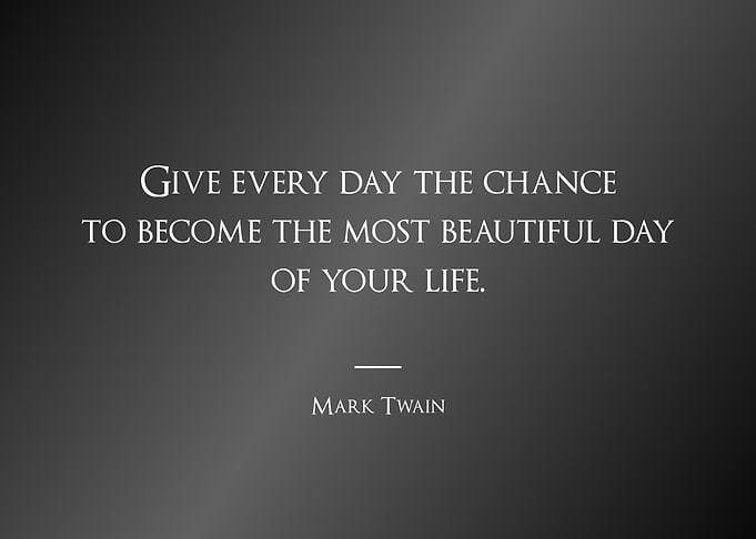 Give every day the chance