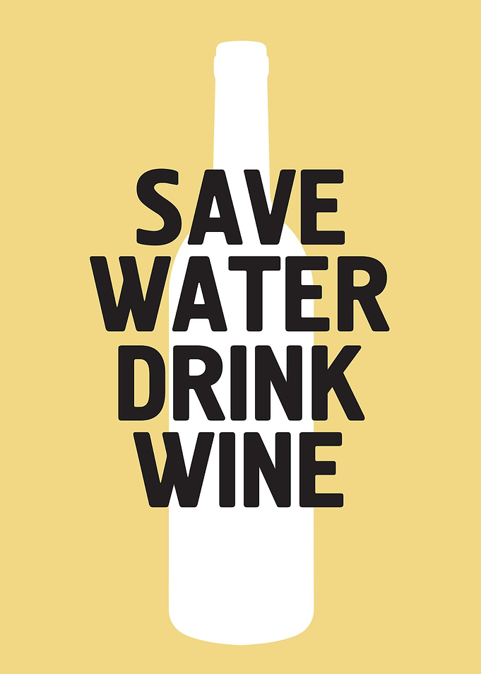 Save water drink wine