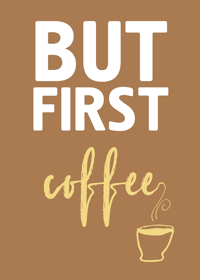 But first coffee