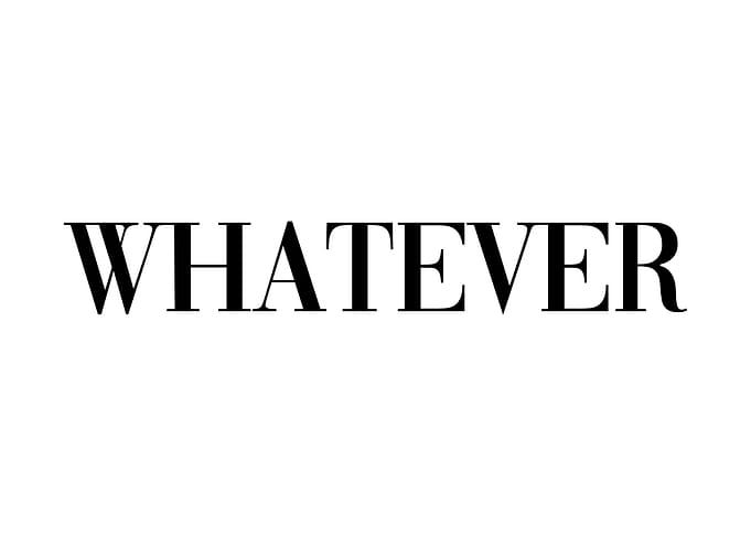 Whatever