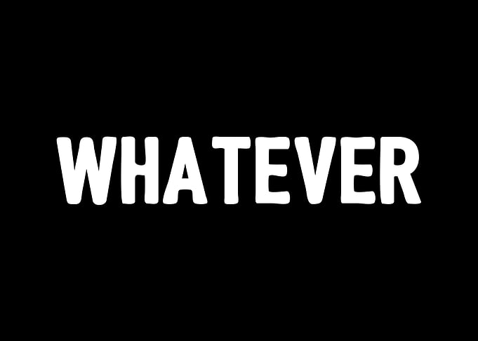 Whatever