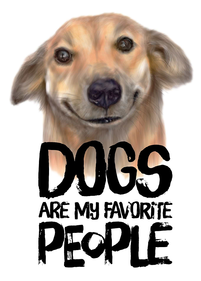 Dogs are my favorite