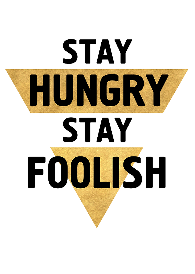 Stay Hungry Stay Foolish