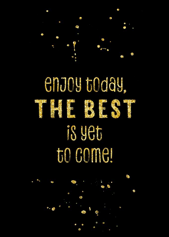 THE BEST IS YET TO COME