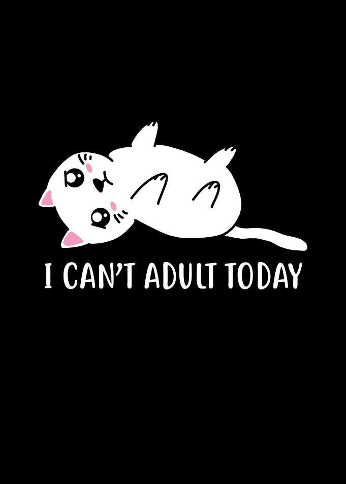 I Cant adult today