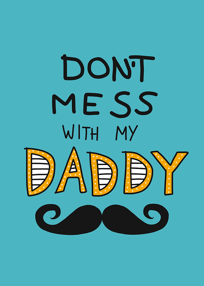 Dont mess with my daddy