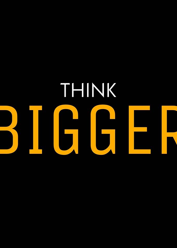 Think Bigger