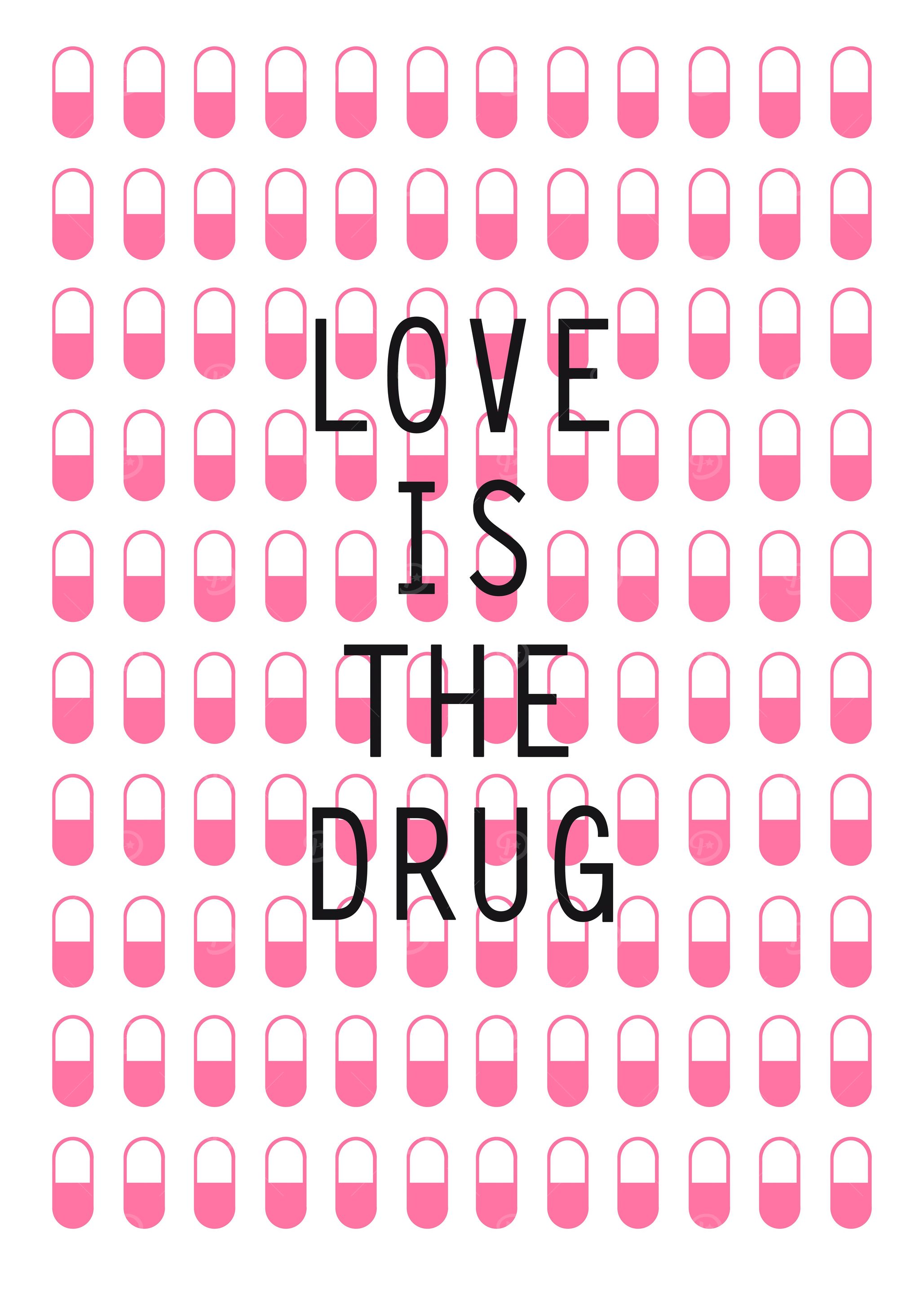 Love is the drug