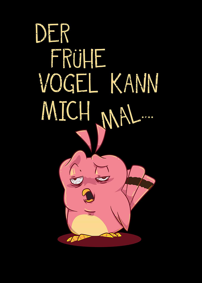 Der fruehe Vogel kann mich