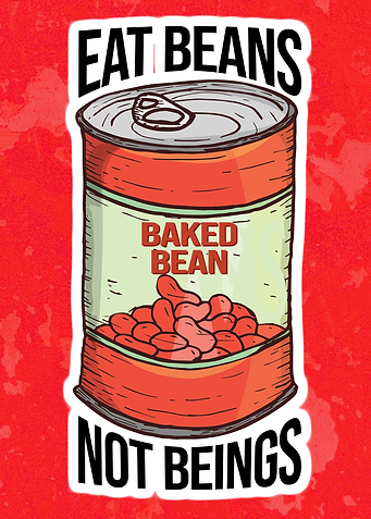 VEGAN EAT BEANS NOT BEINGS