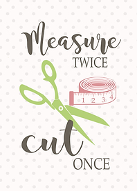 measure twice cut once