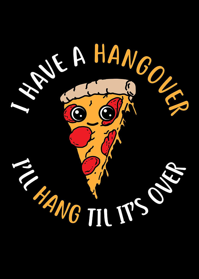 I have a hangover Pizza