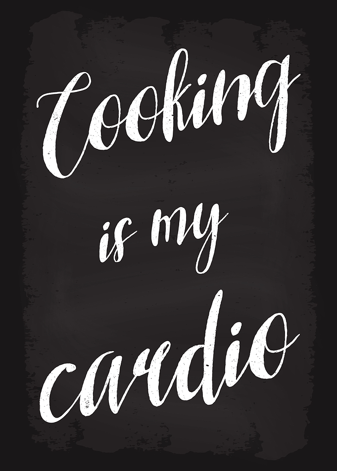 Cooking is my Cardio