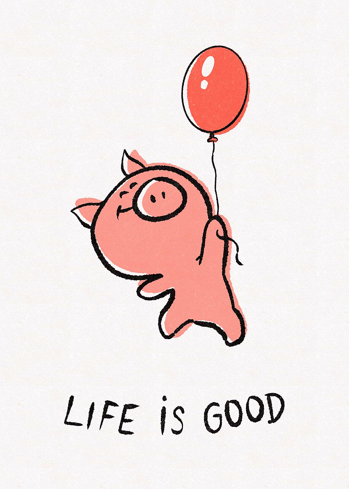 Life is good