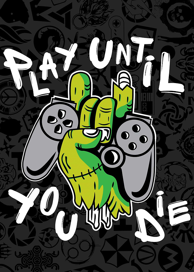 Play Until You Die Gamer