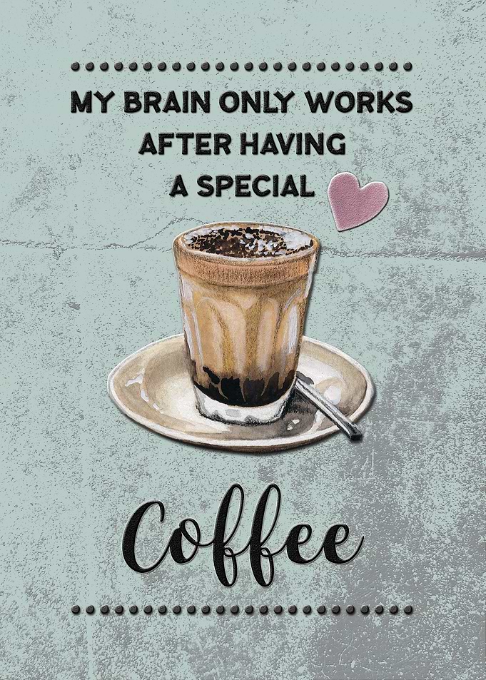 My brain runs on coffee