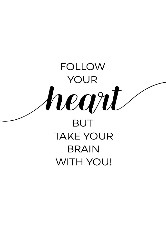 FOLLOW YOUR HEART BUT