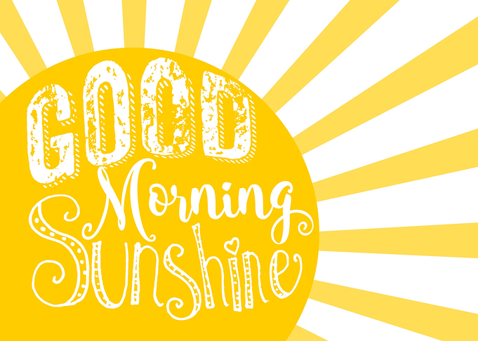 Good morning Sunshine