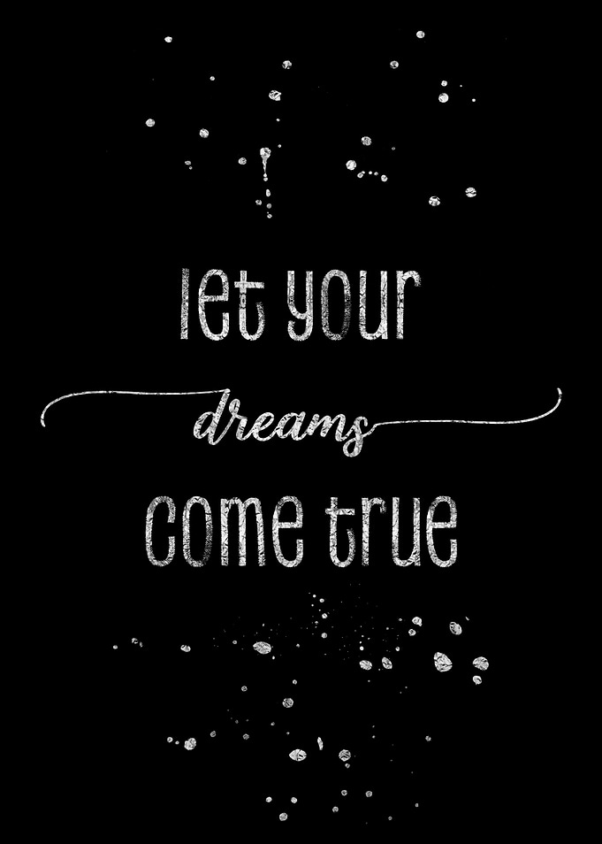 Let your dreams come true